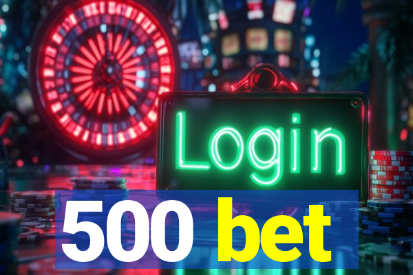 500 bet